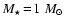 $M_{\star}\!=\!1~M_{\odot}$