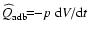 $\widehat{Q}_{\rm
adb}\!\!=\!\!-p~{\rm d}V/{\rm d}t$