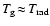 $T_{\rm g}\!\approx\!T_{\rm rad}$
