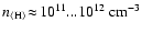 $n_{\rm\langle H\rangle}\!\approx\!10^{11} ... 10^{12}~\rm cm^{-3}$