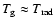 ${T_{\rm g}} \approx {T_{\rm rad}}$