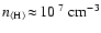 $n_{\rm\langle H\rangle}\!\approx\!10^{~7}~\rm cm^{-3}$