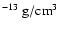$^{-13}~\rm g/cm^3$