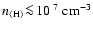 $n_{\rm\langle H\rangle}\!\la\!10^{~7}~\rm cm^{-3}$