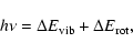 \begin{displaymath}h\nu = \Delta E_{\rm vib} + \Delta E_{\rm rot} ,
\end{displaymath}
