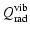 $\displaystyle Q^{\rm vib}_{\rm rad}$