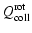 $\displaystyle Q^{\rm rot}_{\rm coll}$