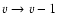 ${v}\to{v}-1$