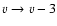 ${v}\to{v}-3$