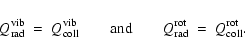 \begin{displaymath}Q^{\rm vib}_{\rm rad} ~=~ Q^{\rm vib}_{\rm coll}
\quad\quad...
...quad\quad
Q^{\rm rot}_{\rm rad} ~=~ Q^{\rm rot}_{\rm coll} .
\end{displaymath}