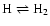 $\rm H \rightleftharpoons H_2$