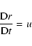 \begin{displaymath}\frac{{\rm D}r}{{\rm D}t} = u
\end{displaymath}