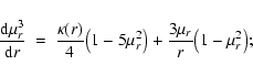 \begin{displaymath}\frac{{\rm d}\mu_r^3}{{\rm d}r} ~=~ \frac{\kappa(r)}{4}
\big(1-5\mu_r^2\big) + \frac{3\mu_r}{r}\big(1-\mu_r^2\big);
\end{displaymath}