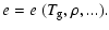 $\displaystyle e = e~({T_{\rm g}},\rho,...) .$