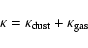 \begin{displaymath}\kappa = \kappa_{\rm dust} + \kappa_{\rm gas}
\end{displaymath}