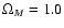 $\Omega _M =1.0$