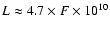 $L \approx 4.7 \times F\times 10 ^{10}$