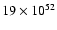 $19 \times 10^{52}$