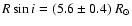 $R \sin i = (5.6 \pm 0.4)~R_{\odot}$