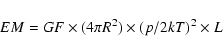 \begin{displaymath}EM = GF \times (4 \pi R^{2}) \times (p/2kT)^{2} \times L
\end{displaymath}