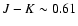 $J-K \sim 0.61$
