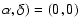 $\alpha ,\delta )=(0,0)$