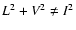 $L^2+V^2
\neq I^2$