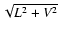 $\sqrt{L^2+V^2}$