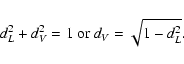 \begin{displaymath}%
d_L^2+d_V^2=1\ {\rm or}\ d_V=\sqrt{1-d_L^2}.
\end{displaymath}