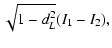 $\displaystyle \sqrt{1-d_L^2}(I_1-I_2),$