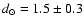 $d _{\odot } = 1.5\pm0.3$