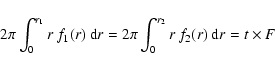 \begin{displaymath}2 \pi \int_0^{r_1} r\:f_1(r)\:{\rm d}r = 2 \pi \int_0^{r_2} r\:f_2(r)\:{\rm d}r = t \times F
\end{displaymath}