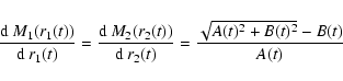 \begin{displaymath}\frac{{\rm d}\:M_1(r_1(t))}{{\rm d}\:r_1(t)} = \frac{{\rm d}\...
...t))}{{\rm d}\:r_2(t)} = \frac{\sqrt{A(t)^2+B(t)^2}-B(t)}{A(t)}
\end{displaymath}