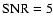 $\rm SNR=5$