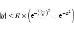 \begin{displaymath}\vert y\vert < R \times \left( {\rm e}^{-\left(\frac{\alpha x}{R}\right)^2}-{\rm e}^{-\alpha^2}\right)
\end{displaymath}