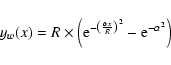 \begin{displaymath}y_w(x) = R \times \left( {\rm e}^{-\left(\frac{\alpha x}{R}\right)^2}-{\rm e}^{-\alpha^2}\right)
\end{displaymath}