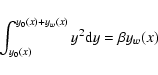 \begin{displaymath}\int_{y_0(x)}^{y_0(x)+y_w(x)} y^2 {\rm d}y = \beta y_w(x)
\end{displaymath}