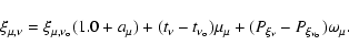 \begin{displaymath}\xi_{\mu,\nu} = \xi_{\mu,\nu_{\rm o}}(1.0+a_{\mu}) +
(t_{\nu...
...mu_{\mu} +
(P_{\xi_{\nu}}-P_{\xi_{\nu_{\rm o}}})\omega_{\mu}.
\end{displaymath}