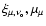 $\xi_{\mu,\nu_{\rm o}}, \mu_{\mu}$