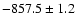 $-857.5 \pm 1.2$