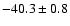 $ -40.3 \pm 0.8$