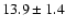 $13.9 \pm 1.4$