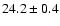 $24.2 \pm 0.4$