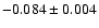 $-0.084 \pm 0.004$