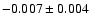 $-0.007 \pm 0.004$