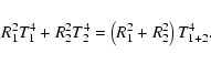\begin{displaymath}R_1^2 T_1^4 + R_2^2 T_2^4 = \left(R_1^2 + R_2^2\right) T_{1+2}^4.
\end{displaymath}