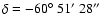 $\delta=-60\hbox{$^\circ$ }51\hbox{$^\prime$ }28\hbox{$^{\prime\prime}$ }$