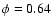 $\phi =0.64$