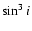 $\sin ^3 i$