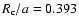 $R_{\rm c}/a=0.393$
